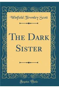 The Dark Sister (Classic Reprint)