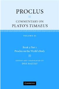 Proclus: Commentary on Plato's Timaeus: Volume 3, Book 3, Part 1, Proclus on the World's Body