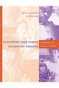 Developing Your School Counseling Program: A Handbook for Systemic Planning