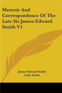 Memoir And Correspondence Of The Late Sir James Edward Smith V1