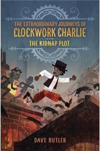The Kidnap Plot (the Extraordinary Journeys of Clockwork Charlie)