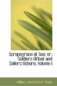 Scrapegrace at Sea; Or, Soldiers Afloat and Sailors Ashore, Volume I