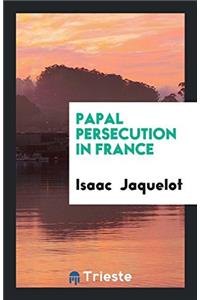 Papal Persecution in France