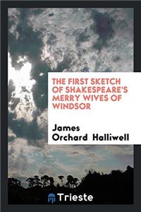 THE FIRST SKETCH OF SHAKESPEARE'S MERRY