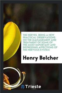 Nerves. Being a New Practical Observations on the Management and Treatment of Some of the Most Important and Distressing Affections of the Nervous System