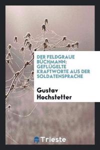 Der Feldgraue Buechmann: GeflÃ¼gelte Kraftworte Aus Der Soldatensprache