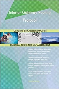 Interior Gateway Routing Protocol Complete Self-Assessment Guide