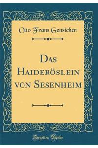 Das HaiderÃ¶slein Von Sesenheim (Classic Reprint)