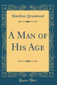A Man of His Age (Classic Reprint)