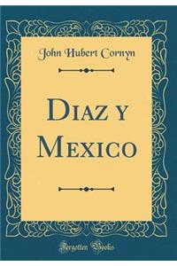 Diaz Y Mexico (Classic Reprint)