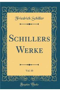 Schillers Werke, Vol. 10 (Classic Reprint)
