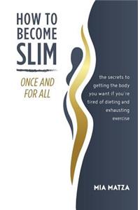 How to Become Slim Once and For All