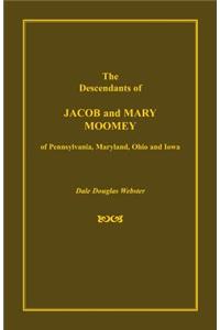 The Descendants of Jacob and Mary Moomey of Pennsylvania, Maryland, Ohio, and Iowa