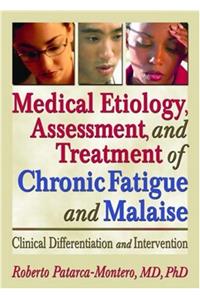 Medical Etiology, Assessment, and Treatment of Chronic Fatigue and Malaise: Clinical Differentiation and Intervention; What Does the Research Say?