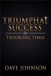 Triumphal Success for Troubling Times