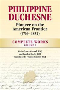 Philippine Duchesne, Pioneer on the American Frontier (1769-1852) Volume 2