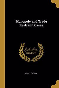 Monopoly and Trade Restraint Cases