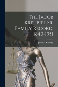 Jacob Krehbiel Sr. Family Record, 1840-1951