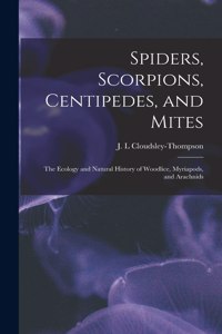 Spiders, Scorpions, Centipedes, and Mites; the Ecology and Natural History of Woodlice, Myriapods, and Arachnids