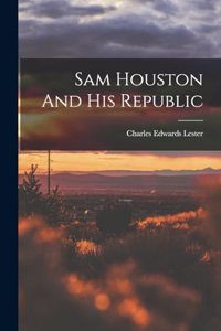 Sam Houston And His Republic