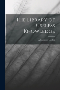 Library of Useless Knowledge