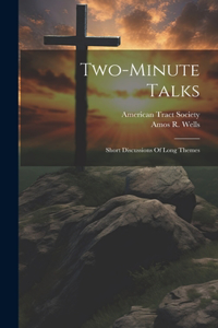 Two-minute Talks; Short Discussions Of Long Themes