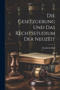 Gesetzgebung Und Das Rechtsstudium Der Neuzeit