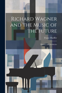 Richard Wagner and the Music of the Future