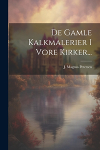 De Gamle Kalkmalerier I Vore Kirker...