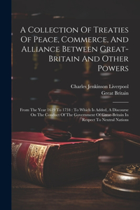 Collection Of Treaties Of Peace, Commerce, And Alliance Between Great-britain And Other Powers