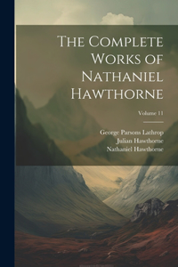 Complete Works of Nathaniel Hawthorne; Volume 11