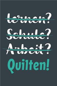 lernen? Schule? Arbeit? Quilten!