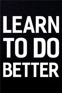 Learn To Do Better
