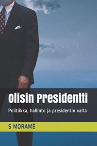 Olisin Presidentti: Politiikka, hallinto ja presidentin valta