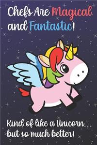 Chefs Are Magical And Fantastic Kind Of Like A Unicorn But So Much Better