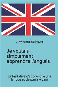 Je voulais simplement apprendre l'anglais: La tentative d'apprendre une langue et de sortir vivant