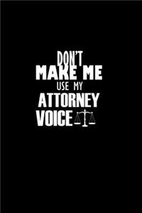 Don't Make Me Use me Attorney Voice.