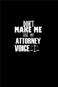 Don't Make Me Use me Attorney Voice.: Notebook Journal Diary 110 Lined pages