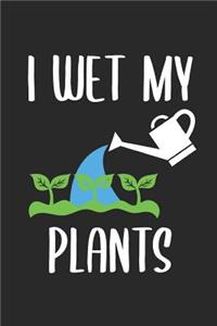 I Wet My Plants