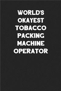 World's Okayest Tobacco Packing Machine Operator