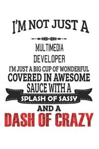 I'm Not Just A Multimedia Developer I'm Just A Big Cup Of Wonderful Covered In Awesome Sauce With A Splash Of Sassy And A Dash Of Crazy