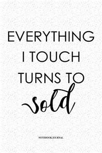 Everything I Touch Turns To Sold