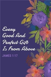 Every Good and Perfect Gift Is From Above - James 1