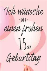 Ich wünsche dir einen frohen 15en Geburtstag