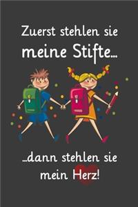 Zuerst stehlen sie meine Stifte, dann stehlen sie mein Herz