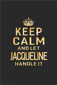 Keep Calm and Let Jacqueline Handle It