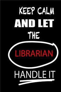 Keep Calm and Let the Librarian Handle It