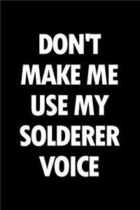 Don't Make Me Use My Solderer Voice
