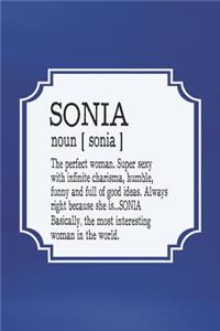 Sonia Noun [ Sonia ] the Perfect Woman Super Sexy with Infinite Charisma, Funny and Full of Good Ideas. Always Right Because She Is... Sonia