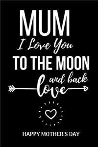 Mum I Love You To The Moon And Back